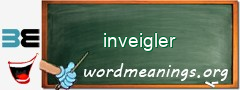 WordMeaning blackboard for inveigler